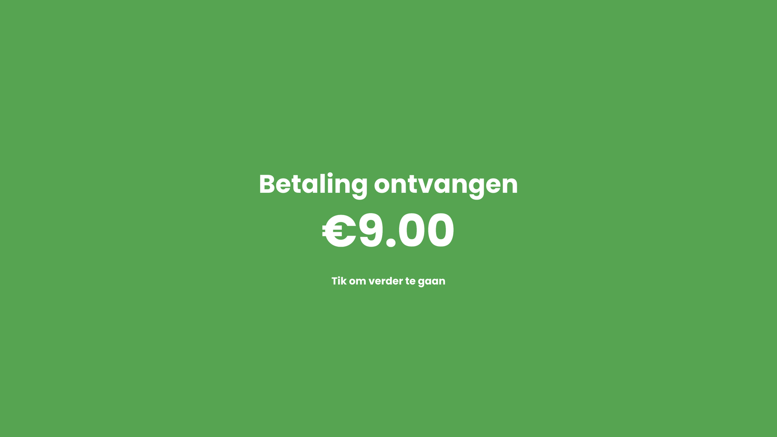 Het groene scherm Betaling ontvangen 9,00 euro, tik om verder te gaan.